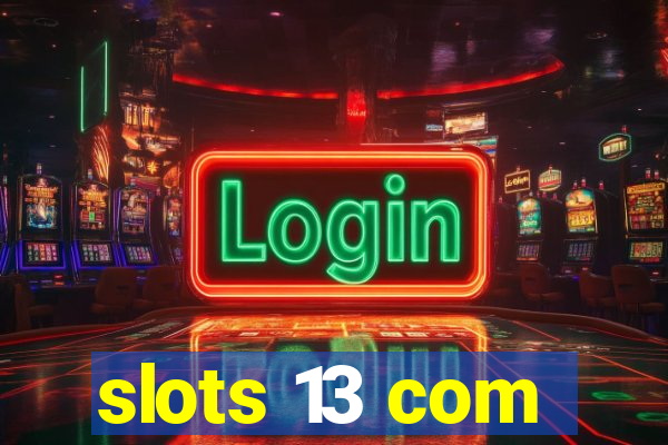 slots 13 com